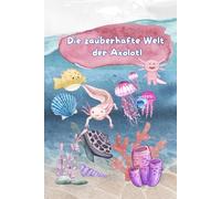 Axolotl Malbuch für Kinder- Die zauberhafte Welt der Axolotl: Süße Axolotl zum Ausmalen - Niedliches Ausmalbuch mit einfachen Motiven