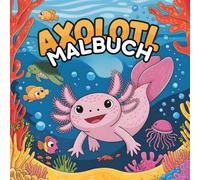 Axolotl Malbuch für Kinder: Süße und lustige Axolotl zum Ausmalen - Ein entspannendes Kreativbuch für Kinder ab 4 Jahren (Golden Crescent Coloring Books)