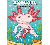 Axolotl Malbuch für Kinder: Über 50 Wunderschöne Illustrationen - Perfekt zum Abschalten und Kreativwerden