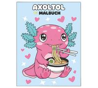 Axolotl Malbuch: Mehr als 50 Niedliche Designs - Zum Ausmalen, Lächeln und Entspannen für Kinder und Teenager