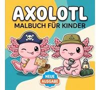 Axolotl Malbuch: Perfekt Für Kinder Und Jugendliche, Die Süße Motive, Einfache Linien Und Entspannende Beschäftigung Lieben