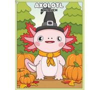Axolotl Malbuch: Über 50 Einzigartige Illustrationen - Ein Wundervolles Geschenk für Junge Künstler