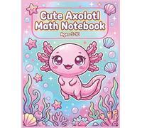 Axolotl Math Notebook Kids Ages 5-10 Large Print Squared Paper Workbook: Early Arithmetic Practice Sheets for Elementary Learners, Home Education ... Skill Building, Focus Training Activity Pages