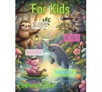 Axolotl, Narwhal, Sloth, and Koala Coloring Book: Fun and Cute Coloring Book For Kids Ages 4-8