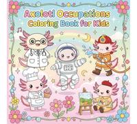Axolotl Occupations Coloring Book for Kids: Cute Axolotl Characters in 50 Jobs | Fun Career-Themed Coloring Pages for Children