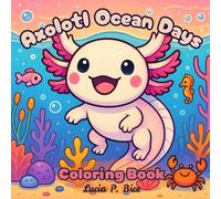 Axolotl Ocean Days Coloring Book: Simple Summer Vacation Scene Designs Featuring Sea Creatures, for Kids and Adults