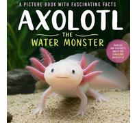 Axolotl Picture Book with Fascinating Facts: Axolotl Book for Kids Ages 4-8 (Wildlife Wonders)