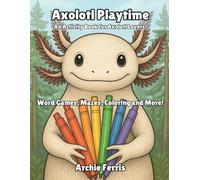 Axolotl Playtime: An activity book for axolotl lovers!
