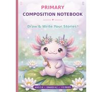 Axolotl Primary Composition Notebook for Kids: Draw and Write Story Journal with Dotted Midline and Picture Space, Primary Ruled for Grades K-2, Ages 5-8