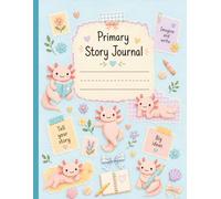 Axolotl Primary Story Journal: Grades K-2: Blank Top for Drawing, Primary-Lined Bottom for Writing