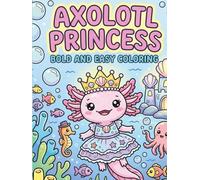 Axolotl Princess Coloring Book: Bold and Easy Coloring Pages with Simple Cute Designs for Stress Relief and Relaxation