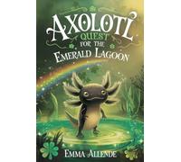 Axolotl Quest for the Emerald Lagoon: 17 (Axel the Axolotl's Festive Adventure)