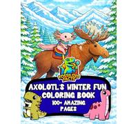 Axolotl’s Winter Fun Coloring and Activity Book: More than 100 pages of Coloring , Word Searches featuring Axolotl, Moose , Yeti and more for ages 4-8