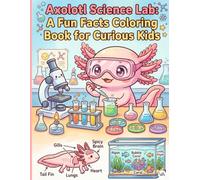 Axolotl Science Lab: A Fun Facts Coloring Book for Curious Kids: Cute Salamander Scientists, Lab Experiments, and Educational Chemistry Pages | Fun ... & Earth Science Activity for Kids Ages 5-8