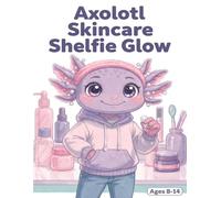 Axolotl Skincare Shelfie Glow: Color kawaii routines for your dream self-care reset