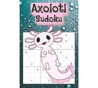 Axolotl Sudoku: Puzzles for Axolotl Enjoyers - Enjoy, Relax, and Take a Break From Busy Life - 6x9 Inches, 110 Pages - 50+ Puzzles, Solutions Included
