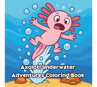 Axolotl Underwater Adventures Coloring Book: Bold & Easy Designs for Children