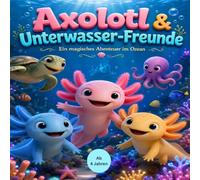 Axolotl & Unterwasser-Freunde: Ein magisches Abenteuer im Ozean