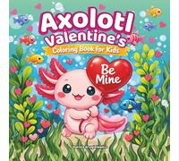 Axolotl Valentine's Coloring Book for Kids: Easy and bold coloring pages about a little axolotl in love, funny and cute scenes bring a lot of fun and ... coloring during the Valentine's Day period.