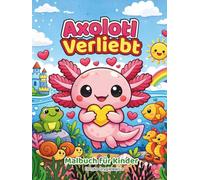 Axolotl Verliebt Malbuch für Kinder: Ein Malbuch mit einem charmanten, verliebten Axolotl, der seiner Liebsten den Hof macht. Malbuch für Kinder zum Valentinstag.
