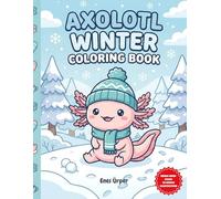 Axolotl Winter Coloring Book: Cute and Relaxing Winter Scenes with Adorable Axolotls | A Fun Christmas and Holiday Activity Gift for Kids and Teens (The Cute Animals Coloring Collection)
