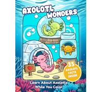Axolotl Wonders: Axolotl Coloring Book with Fun Facts | Cute, Bold and Easy Designs for Kids, Teens, and Adults (Animal Wonders Coloring Series)