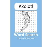 Axolotl Word Search Book: Word Searches about Axolotls Gifts for Vacations, Holidays and Free Time