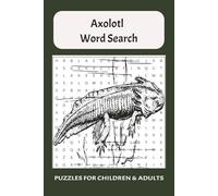 Axolotl Word Search Puzzle Book: Easy-to-Read Axolotl Word Searches and Calming Brain Games for Adults, Seniors, and Teens | | 6x9 Activity Book with ... Gift for Holidays, Travel, and Relaxation.