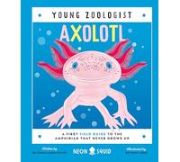 Axolotl (Young Zoologist): A First Field Guide to the Amphibian That Never Grows Up: 10