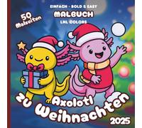 Axolotl zu Weihnachten 2025 - Bold and Easy Malbuch für Kinder und Erwachsene: 50 Ausmalmotive mit Festlichen Axolotln in Fröhlichen Momenten!