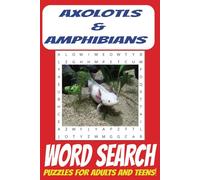 Axolotls & Amphibians Word Search: A Fun and Educational Puzzle Book Featuring Axolotls, Frogs, Salamanders & More! EASY to read print for ... for Holidays, Free Times and Vacations!