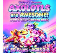 AXOLOTLS are AWESOME!: Bold and Easy Coloring Book