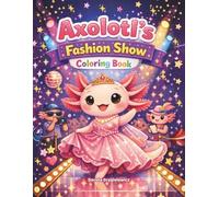 Axolotl's Fashion Show, Coloring Book for Kids: Cute animals in fashion world on coloring pages bring much fun, nice activity and satisfaction for young artists