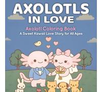 Axolotls in Love Coloring Book: A Sweet Kawaii Love Story for All Ages - Bold and Easy Designs