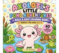 Axolotl's Little Pond Adventures: 40 Bold & Easy Little Lily Pond Adventures | Cute Pond Animals to Color | Perfect for Ages 2-5