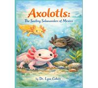 Axolotls: The Smiling Salamanders of Mexico (Animals A-Z: Remarkable Creatures of Our World)