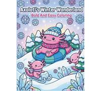 Axolotl's Winter Wonderland: Bold And Easy Coloring: A Cozy Winter Adventure with Cute Characters and Fun Educational Snow Facts