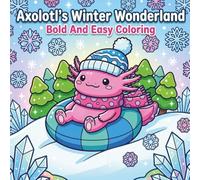 Axolotl's Winter Wonderland: Bold And Easy Coloring: A Cozy Winter Adventure with Cute Characters and Fun Educational Snow Facts for Kids