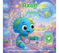 Axón y el Éxito de la Conexión: Colección de cuentos infantiles sobre valores. Libro infantil en español para niños de 3-8 años: 6 (Valores de la A a la Z, Abecedario Solidario)