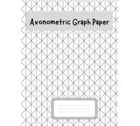 Axonometric Graph Paper: Axonometric Graph Paper Journal for Creative Design, Perspective Drawing, 3D Visualization, Architecture Sketching, and Engineering Drafting Practice