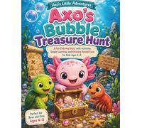Axo's Bubble Treasure Hunt: A Cute Axolotl Coloring Storybook with Fun Activities, Treasure Hunt Games, New Words & Amazing Axolotl Facts for Kids Ages 4-8 (Axo's Little Adventures)