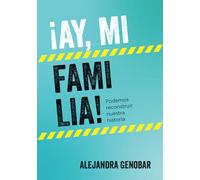 ¡Ay, mi familia!: Podemos reconstruir nuestra historia (Serie ¡AY!)