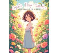 Aya’s Tiny Garden: A Sweet Story About Patience, Kindness, and the Magic of Growing Something Small Into Something Amazing