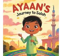 Ayaan’s Journey to Salah I I SALAH I VOL 2: A Gentle Introduction to the Second Pillar of Islam: A Heartwarming Children’s Story About the Second ... I 50 pages Easy To Read (5 Pillars of Islam)