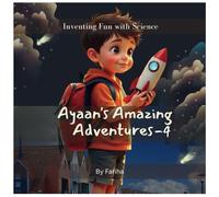 Ayaan's Amazing Adventures-4: Inventing fun with Science
