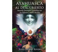 Ayahuasca al Descubierto: Sanando Emociones Irresueltas con los Difuntos y los No Nacidos