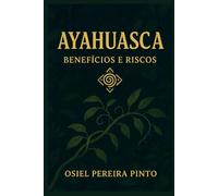 Ayahuasca Benefícios e Riscos