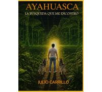 Ayahuasca: la búsqueda que me encontró