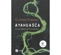 Ayahuasca: La enredadera del rio celestial: La enredadera del río celestial (SIN COLECCION)