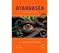 AYAHUASCA LUZ DA VIDA: No Caminho da Verdade